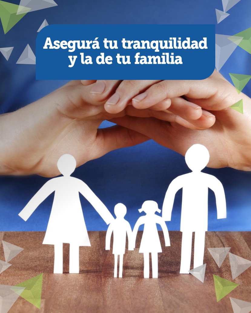 Asegurá tu tranquilidad y la de tu familia